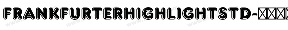 FrankfurterHighlightStd字体转换
