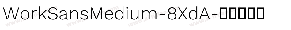 WorkSansMedium-8XdA字体转换
