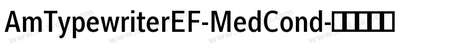 AmTypewriterEF-MedCond字体转换