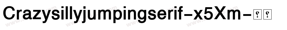 Crazysillyjumpingserif-x5Xm字体转换