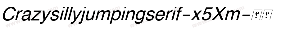 Crazysillyjumpingserif-x5Xm字体转换
