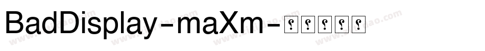 BadDisplay-maXm字体转换