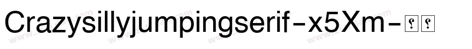 Crazysillyjumpingserif-x5Xm字体转换