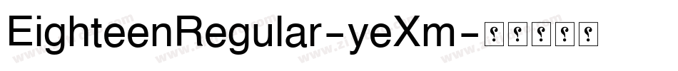 EighteenRegular-yeXm字体转换 EighteenRegular-yeXm字体转换