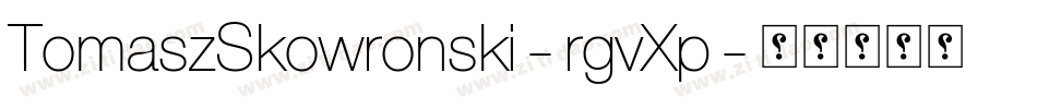TomaszSkowronski-rgvXp字体转换 TomaszSkowronski-rgvXp字体转换