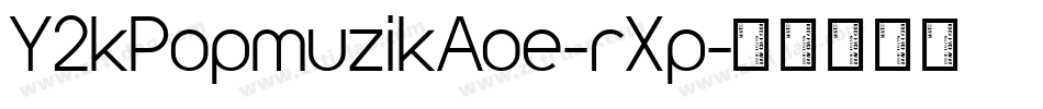 Y2kPopmuzikAoe-rXp字体转换