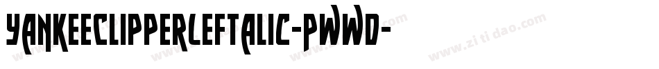 YankeeClipperLeftalic-Pwwd字体转换 YankeeClipperLeftalic-Pwwd字体转换