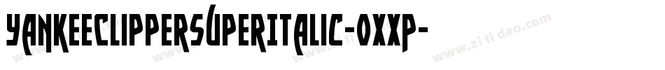 YankeeClipperSuperItalic-0XXP字体转换