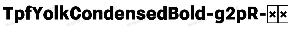 TpfYolkCondensedBold-g2pR字体转换
