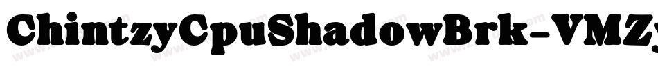 ChintzyCpuShadowBrk-VMZy字体转换 ChintzyCpuShadowBrk-VMZy字体转换