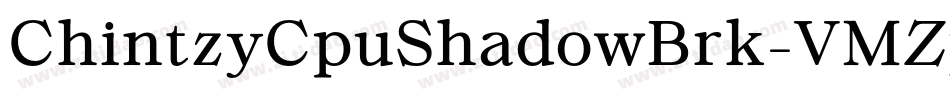 ChintzyCpuShadowBrk-VMZy字体转换 ChintzyCpuShadowBrk-VMZy字体转换