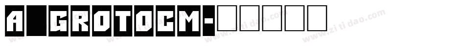a_GrotoCm字体转换