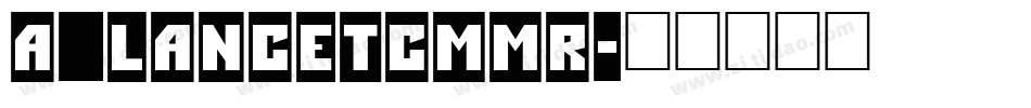 a_LancetCmMr字体转换