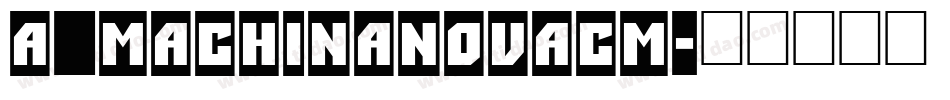 a_MachinaNovaCm字体转换