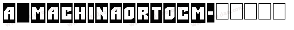 a_MachinaOrtoCm字体转换