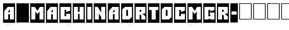 a_MachinaOrtoCmGr字体转换