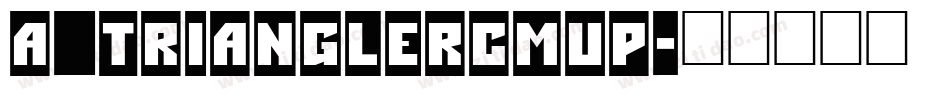 a_TrianglerCmUp字体转换