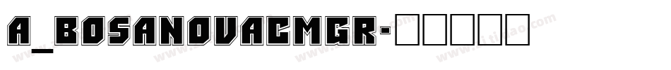a_BosaNovaCmGr字体转换