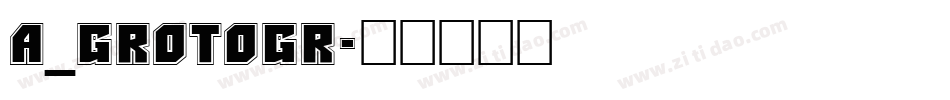 a_GrotoGr字体转换