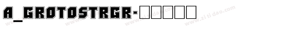 a_GrotoStrGr字体转换