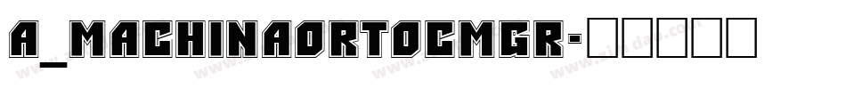 a_MachinaOrtoCmGr字体转换