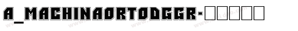 a_MachinaOrtoDgGr字体转换