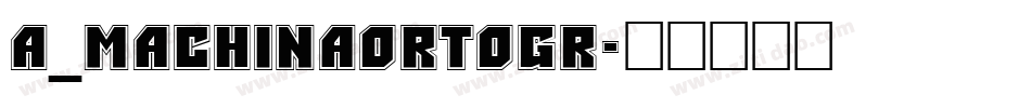 a_MachinaOrtoGr字体转换