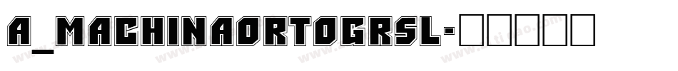 a_MachinaOrtoGrSl字体转换