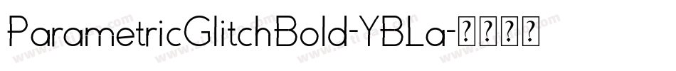 ParametricGlitchBold-YBLa字体转换