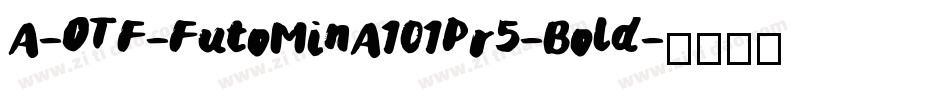 A-OTF-FutoMinA101Pr5-Bold字体转换