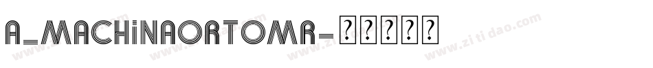 a_MachinaOrtoMr字体转换