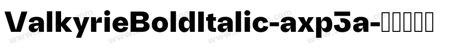 ValkyrieBoldItalic-axp3a字体转换 ValkyrieBoldItalic-axp3a字体转换