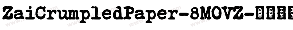 ZaiCrumpledPaper-8MOVZ字体转换 ZaiCrumpledPaper-8MOVZ字体转换