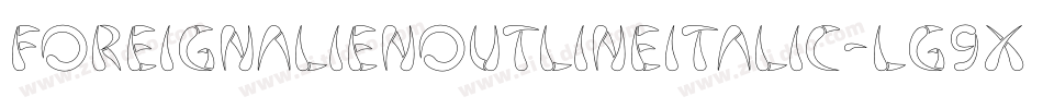 ForeignAlienOutlineItalic-lg9xV字体转换 ForeignAlienOutlineItalic-lg9xV字体转换