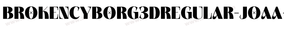 BrokenCyborg3DRegular-JoAa字体转换 BrokenCyborg3DRegular-JoAa字体转换