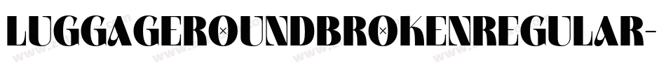 LuggageRoundBrokenRegular字体转换