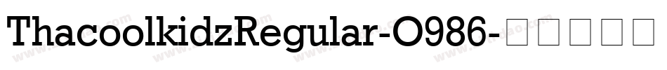 ThacoolkidzRegular-O986字体转换 ThacoolkidzRegular-O986字体转换