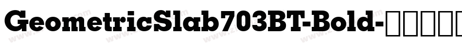 GeometricSlab703BT-Bold字体转换