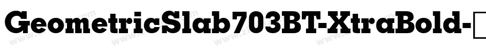 GeometricSlab703BT-XtraBold字体转换