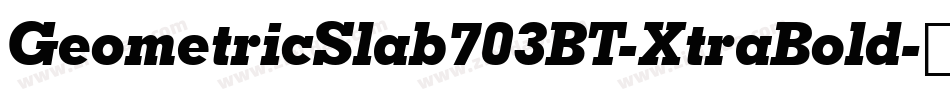 GeometricSlab703BT-XtraBold字体转换