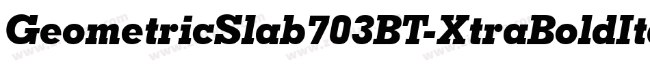 GeometricSlab703BT-XtraBoldItal字体转换
