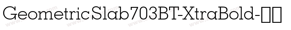 GeometricSlab703BT-XtraBold字体转换