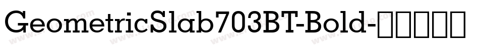 GeometricSlab703BT-Bold字体转换