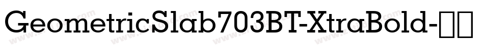 GeometricSlab703BT-XtraBold字体转换