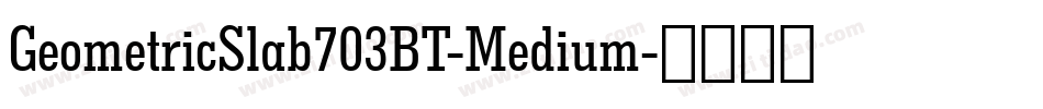 GeometricSlab703BT-Medium字体转换