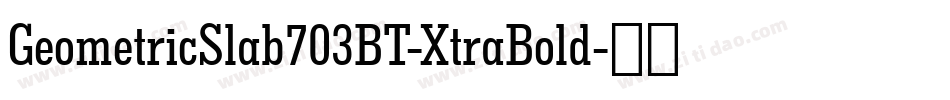 GeometricSlab703BT-XtraBold字体转换