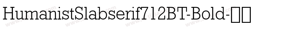 HumanistSlabserif712BT-Bold字体转换