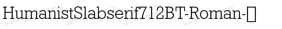 HumanistSlabserif712BT-Roman字体转换