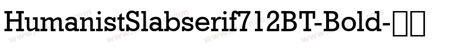HumanistSlabserif712BT-Bold字体转换