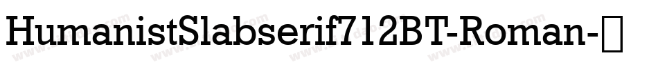 HumanistSlabserif712BT-Roman字体转换